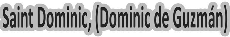 Saint of the Month Saint Dominic, (Dominic de Guzmán) was born around 1170 in the little village of Caleruega, in Old Castle, Spain.