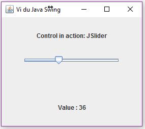 4.4.4. Slider Lớp JSlider được sử dụng để tạo con trượt slider. Sử dụng JSlider, người dùng có thể lựa chọn một giá trị từ một dãy cụ thể.