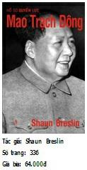 MAO TRẠCH ĐÔNG Bao quát 50 năm cuộc đời và sự nghiệp của Mao Trạch Đông, cuốn sách này giúp ta hiểu rõ Mao Trạch Đông đã thành lập Nước Cộng hòa Nhân dân Trung hoa như thế