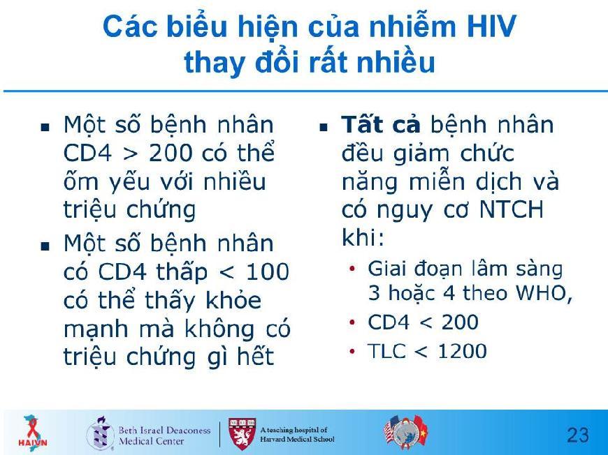 bệnh này cao hơn. Slide 23 GIẢI THÍCH rằng dấu hiệu và triệu chứng nhiễm HIV thay đổi rất nhiều.