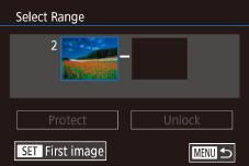 4 Chọn phạm vi Chọn [Select Range (Chọn phạm vi) Thực hiện theo bước trong phần Sử dụng menu (= 09), chọn [Select Range (Chọn phạm vi)] và nhấn nút [ Chọn ảnh đầu tiên. Nhấn nút [ Chống xóa ảnh.