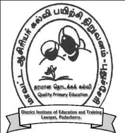 DISTRICT INSTITUTE OF EDUCATION AND TRAINING, LAWSPET, PUDUCHERRY-605008.