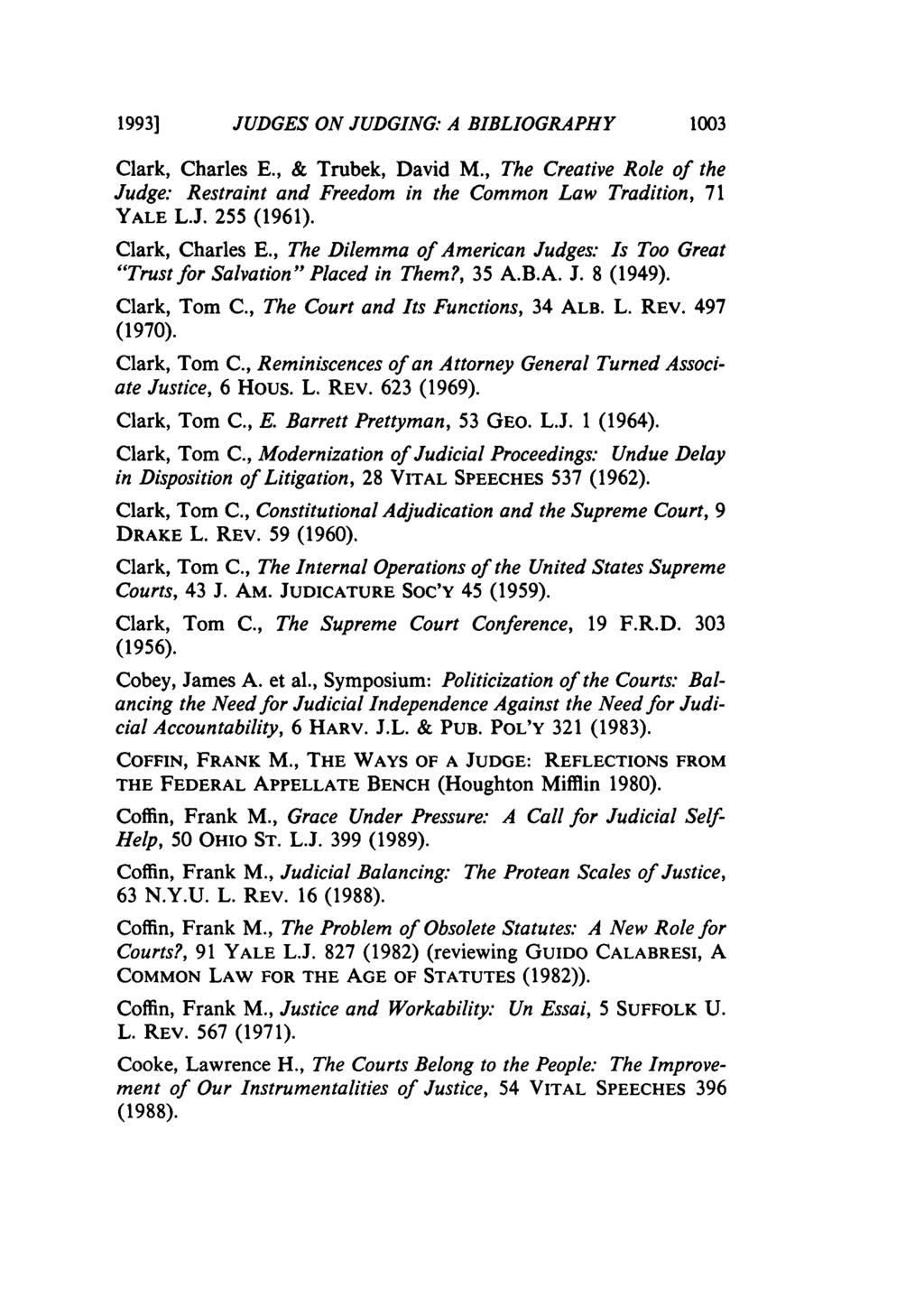 1993] JUDGES ON JUDGING: A BIBLIOGRAPHY 1003 Clark, Charles E., & Trubek, David M., The Creative Role of the Judge: Restraint and Freedom in the Common Law Tradition, 71 YALE L.J. 255 (1961).