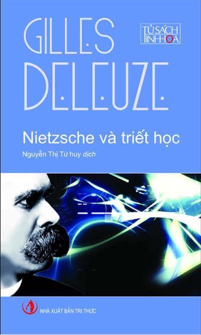 Gilles DELEUZE : Nietzsche và triết học, Nguyễn Thị Từ Huy dịch từ nguyên tác Pháp Bùi Văn Nam Sơn hiệu đính Nhà xuất bản Tri Thức, 2010.