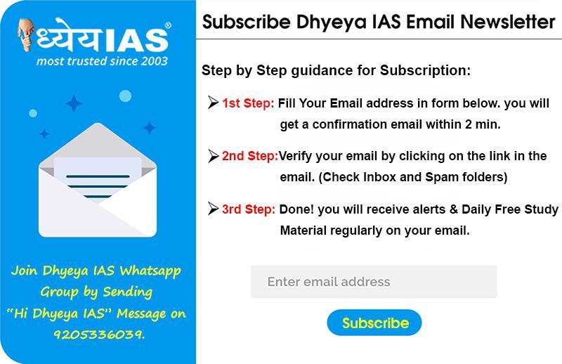Subscribe Dhyeya IAS Email ewsletter (ध य य IAS ई-म न य ज टर सब स क र इब कर ) ज व द य र थ ध य य IAS क व ह ट सएप ग र प (Whatsapp Group) स ज ड़ ह य ह और उनक द वनक अध ययन स मग र प र प त ह न म समस य ह रह