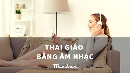Thai giáo bằng âm nhạc là phương pháp kết nối và giáo dục thai nhi bằng âm nhạc.