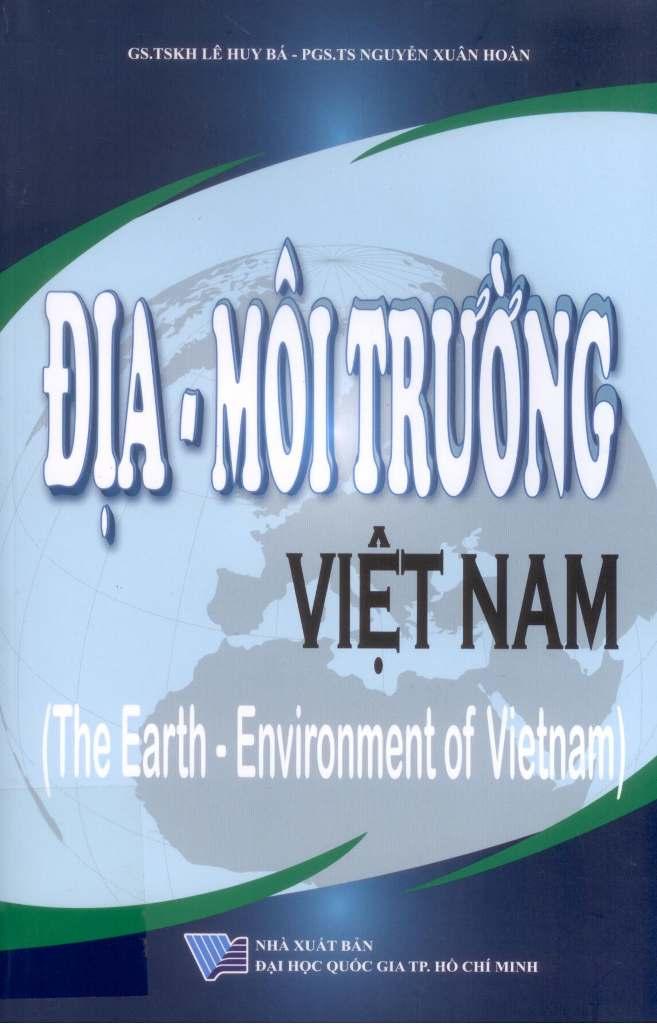 Địa - Môi trường Việt Nam (The Earth - Environment of Vietnam) Tác giả: Lê Huy Bá, Nguyễn Xuân Hoàn Năm xuất bản: 2017 Số trang: 981 Xã hội càng phát triển, nông nghiệp càng phát triển, công nghiệp