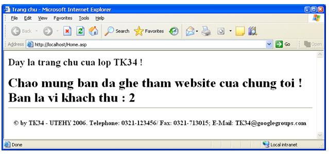 Response.write("<h2>Day la trang chu cua lop TK34!</h2>") Response.write("<h1>Chao mung ban da ghe tham website cua chung toi!") Response.write("<BR>") Response.