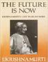 TƯƠNG LAI LÀ NGAY LÚC NÀY NÓI CHUYỆN CUỐI CÙNG Ở ẤN ĐỘ Nguyên tác: THE FUTURE IS NOW Krishnamurti s Last Talks In India Lời dịch: Ông Không 2008 Chia