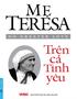 Mẹ Teresa - Con người của tình yêu Chia sẽ ebook :   Tham gia cộng đồng chia sẽ sách : Fanpage :